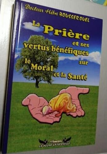 Couverture du livre « La Prière et ses vertus bénéfiques sur le moral et la santé » de Bousserouel Hebri aux éditions La Plume Universelle