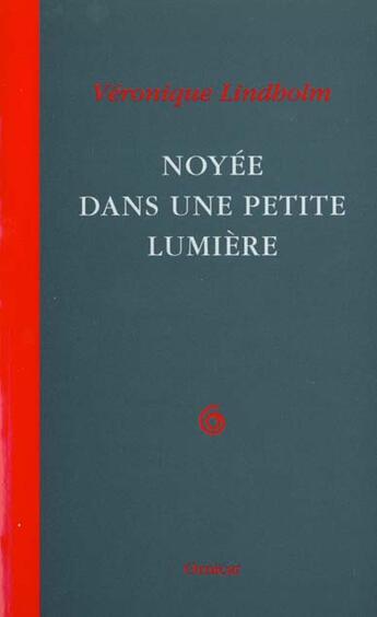 Couverture du livre « Noyee Dans Une Petite Lumiere » de Veronique Lindholm aux éditions Ornicar