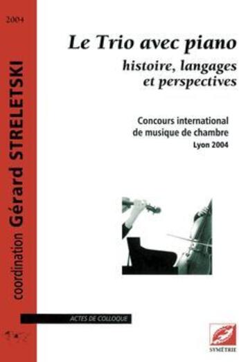 Couverture du livre « Le trio avec piano ; histoire, langages et perspectives ; concours international de musique de chambre, Lyon 2004 » de Streletski/Saby aux éditions Symetrie