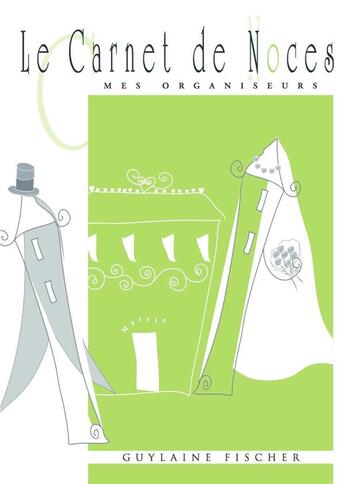 Couverture du livre « Le carnet de noces ; mes organiseurs (7e édition) » de Guylaine Fischer et Anne Mallie aux éditions Internoces