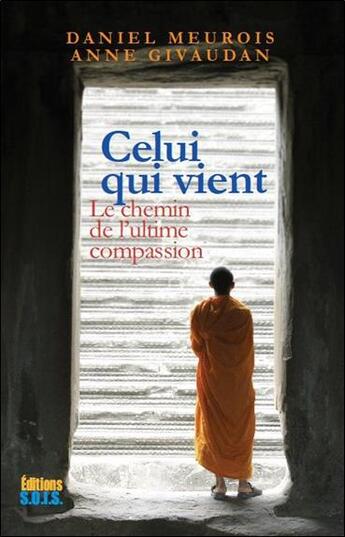 Couverture du livre « Celui qui vient Tome 1 : le chemin de l'ultime compassion » de Anne Givaudan et Daniel Meurois aux éditions Sois