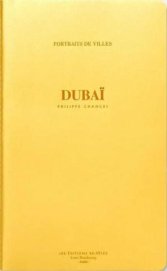 Couverture du livre « Dubaï » de Philippe Chancel aux éditions Be Poles