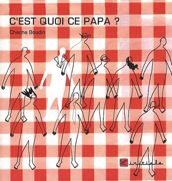 Couverture du livre « C'est quoi ce papa » de Chacha Boudin aux éditions L'initiale