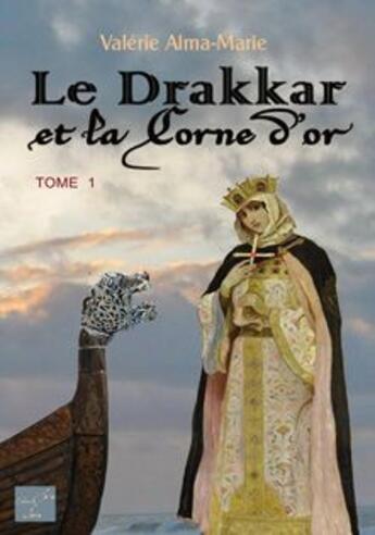 Couverture du livre « Le drakkar et la corne d'or Tome 1 » de Valerie Alma-Marie aux éditions Clara Fama