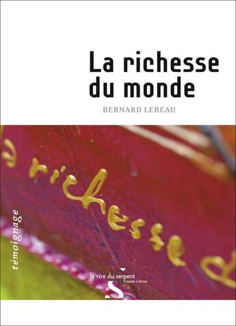 Couverture du livre « La richesse du monde » de Bernard Lebeau aux éditions Le Rire Du Serpent