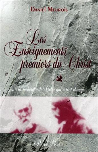 Couverture du livre « Les enseignements premiers du Christ » de Daniel Meurois aux éditions Passe Monde