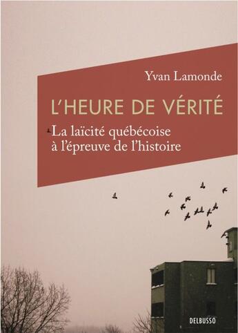 Couverture du livre « L'heure de vérité ; la laïcité québécoise à l'épreuve de l'histoire » de Yvan Lamonde aux éditions Numeriklivres