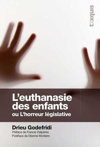 Couverture du livre « L'euthanasie des enfants ; ou l'horreur législative » de Drieu Godefridi aux éditions Texquis