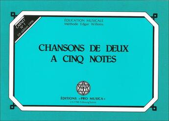 Couverture du livre « Chansons de deux à cinq notes, carnet n°1 » de Edgar Willems aux éditions Pro Musica
