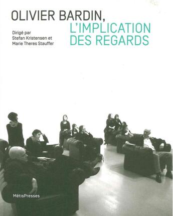 Couverture du livre « Olivier Bardin, l'implication des regards » de Marie Theres Stauffer et Stefan Kristensen aux éditions Metispresses