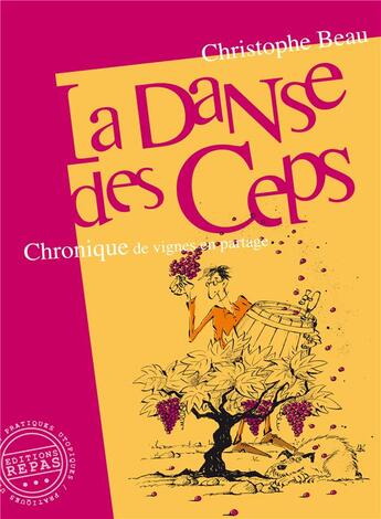 Couverture du livre « La danse des ceps : chronique de vignes en partage (2e édition) » de Christophe Beau aux éditions Repas