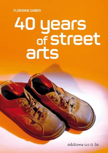 Couverture du livre « 40 years of street arts » de Floriane Gaber aux éditions Ici Et La