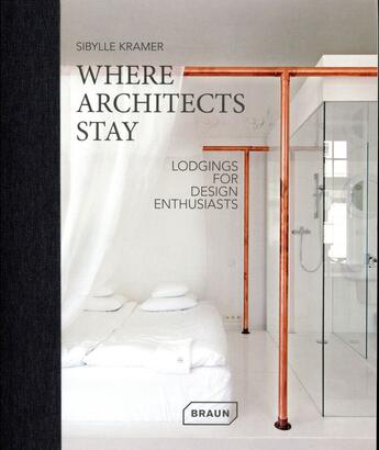 Couverture du livre « Where architects stay ; lodgings for design enthusiasts » de Sibylle Kramer aux éditions Braun