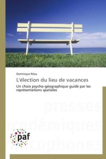 Couverture du livre « L'election du lieu de vacances - un choix psycho-geographique guide par les representations spatiale » de Reau Dominique aux éditions Presses Academiques Francophones