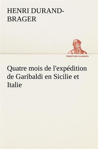 Couverture du livre « Quatre mois de l'expedition de garibaldi en sicilie et italie » de Durand-Brager Henri aux éditions Tredition