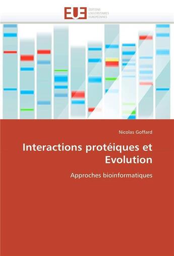 Couverture du livre « Interactions proteiques et evolution » de Goffard Nicolas aux éditions Editions Universitaires Europeennes