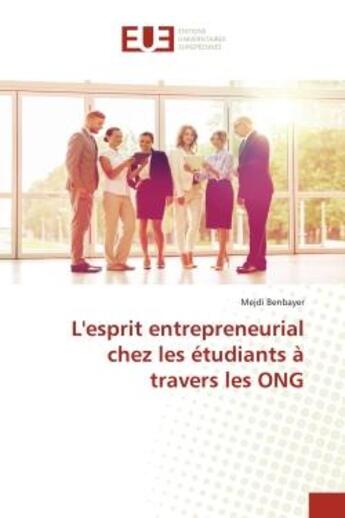 Couverture du livre « L'esprit entrepreneurial chez les etudiants a travers les ong » de Benbayer Mejdi aux éditions Editions Universitaires Europeennes