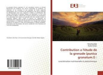 Couverture du livre « Contribution a l'etude de la grenade (punica granatum.l) : - caracterisation nutritionnelle et phyto » de  aux éditions Editions Universitaires Europeennes