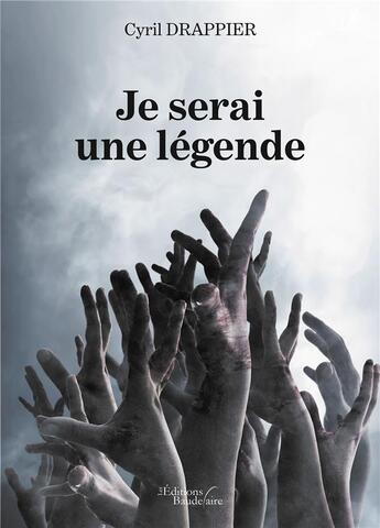 Couverture du livre « Je serai une légende » de Drappier Cyril aux éditions Baudelaire