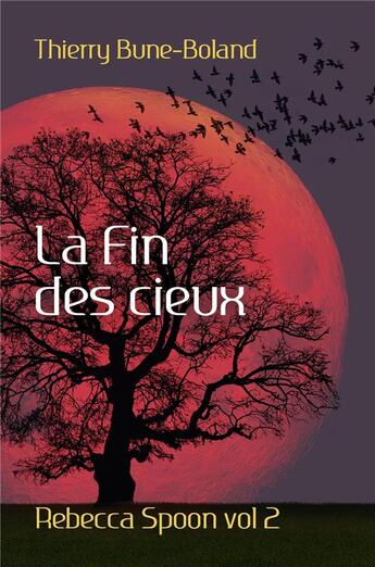 Couverture du livre « Rebecca Spoon t..2 : la fin des cieux » de Thierry Bune-Boland aux éditions Librinova