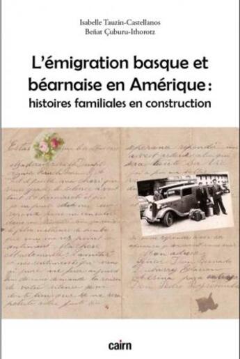 Couverture du livre « L'émigration basque et béarnaise en Amérique : histoires familiales en construction » de Isabelle Tauzin-Castellanos et Benat Cuburu-Ithorotz aux éditions Cairn