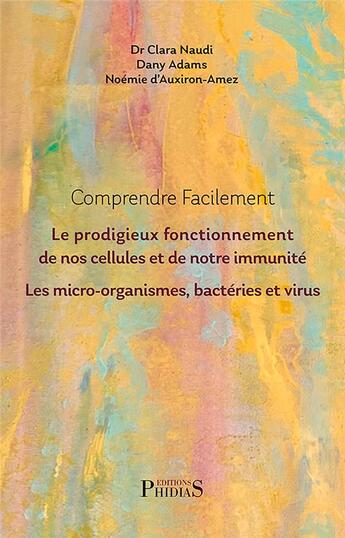 Couverture du livre « Comprendre facilement le prodigieux fonctionnement de nos cellules et de notre immunité » de Clara Naudi aux éditions Phidias