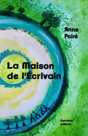 Couverture du livre « La maison de l'écrivain » de Anne Poire aux éditions Carmina