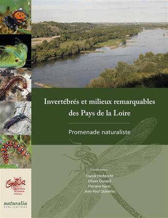 Couverture du livre « Invertébrés et milieux remarquables des Pays de la Loire ; promenade naturaliste » de Olivier Durand et Franck Herbrecht et Floriane Karas et Jean-Paul Quinette aux éditions Naturalia