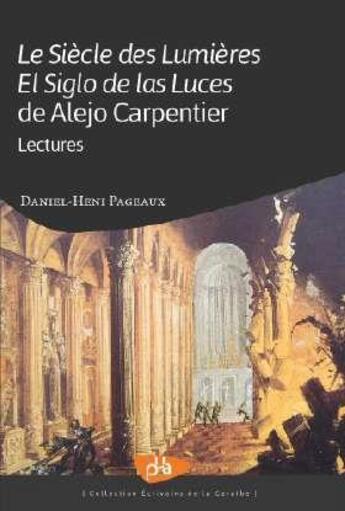 Couverture du livre « Le siècle des Lumières/el siglo de las Luces de Alejo Carpentier ; lectures » de Daniel-Henri Pageaux aux éditions Pu Antilles