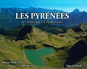 Couverture du livre « Les pyrénées ; de l'Atlantique à la Méditerranée » de Jean-Luc Diquelou et Eric Montarges aux éditions Pages Du Monde