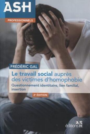 Couverture du livre « Le travail social auprès des victimes d'homophobie ; questionnement identitaire ; lien familial (2e édition) » de Frederic Gal aux éditions Ash