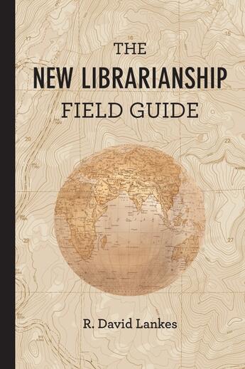 Couverture du livre « THE NEW LIBRARIANSHIP FIELD GUIDE » de R. David Lankes aux éditions Mit Press