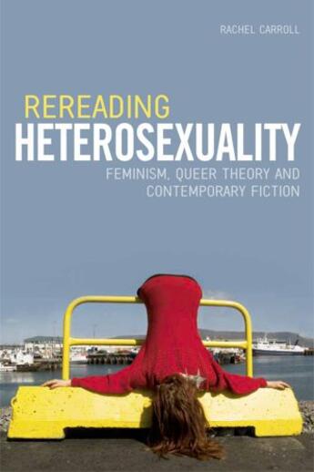 Couverture du livre « Rereading Heterosexuality: Feminism, Queer Theory and Contemporary Fic » de Carroll Rachel aux éditions Edinburgh University Press