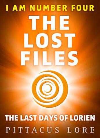 Couverture du livre « I Am Number Four: The Lost Files: The Last Days of Lorien » de Pittacus Lore aux éditions Penguin Books Ltd Digital