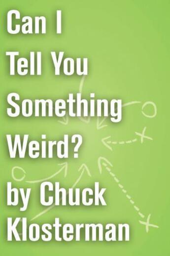 Couverture du livre « Can I Tell You Something Weird? » de Chuck Klosterman aux éditions Scribner