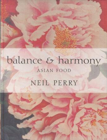 Couverture du livre « Balance and Harmony : Asian Food » de Neil Perry aux éditions Murdoch Books