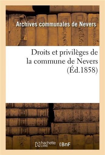 Couverture du livre « Droits et privileges de la commune de nevers » de Archives Communales aux éditions Hachette Bnf