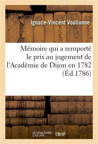 Couverture du livre « Memoire qui a remporte le prix au jugement de l'academie de dijon en 1782 » de Voullonne I-V. aux éditions Hachette Bnf