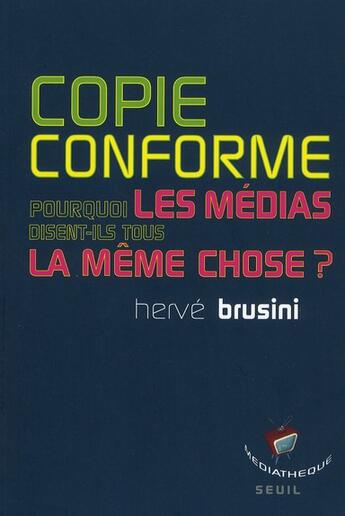 Couverture du livre « Copie conforme ; pourquoi les médias disent-ils tous la même chose ? » de Herve Brusini aux éditions Seuil