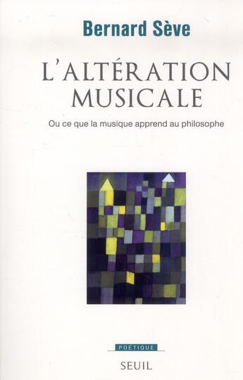 Couverture du livre « Revue poétique : l'altération musicale ; ou ce que la musique apprend au philosophe » de Bernard Seve aux éditions Seuil