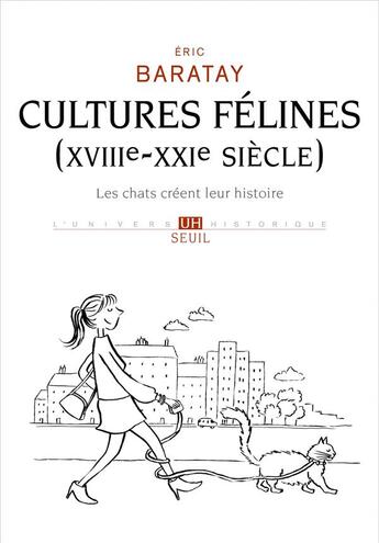 Couverture du livre « Cultures félines (XVIIIe-XXIe siècle) ; les chats créent leur histoire » de Eric Baratay aux éditions Seuil