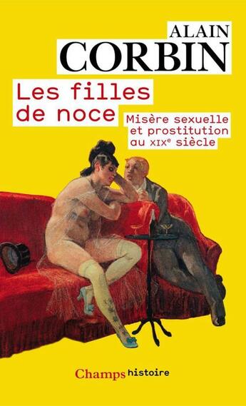 Couverture du livre « Les filles de noce ; misère sexuelle et prostitution au XIX siècle » de Alain Corbin aux éditions Flammarion