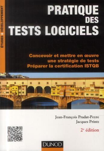 Couverture du livre « Pratique des tests logiciels ; concevoir et mettre en oeuvre une stratégie de tests, préparation à la certification ISTQB (2e édition) » de Jean-Francois Pradat-Peyre et Jacques Printz aux éditions Dunod