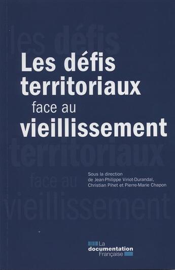 Couverture du livre « Les défis territoriaux face au vieillissement » de Pierre-Marie Chapon et Jean-Philippe Viriot Durandal et Christian Pihet aux éditions Documentation Francaise