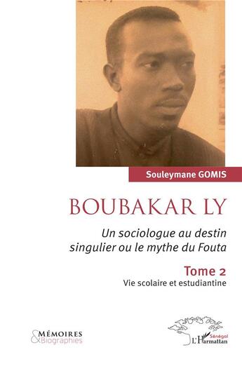 Couverture du livre « Boubakar Ly, un sociologue au destin singulier ou le mythe du Fouta t.2 : vie scolaire et estudiantine » de Souleymane Gomis aux éditions L'harmattan