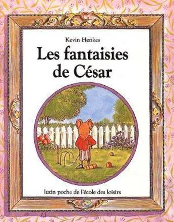 Couverture du livre « Fantaisies de cesar (les) » de Henkes Kevin aux éditions Ecole Des Loisirs