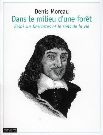 Couverture du livre « Dans le milieu d'une forêt ; essai sur Descartes et le sens de la vie » de Denis Moreau aux éditions Bayard