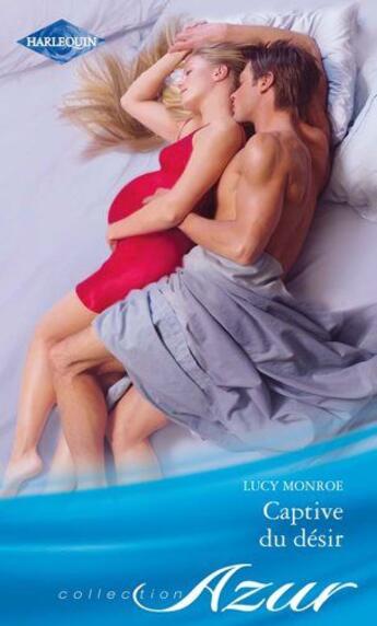 Couverture du livre « Captive du désir » de Lucy Monroe aux éditions Harlequin