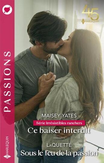 Couverture du livre « Irrésistibles ranchers Tome 3 : ce baiser interdit ; sous le feu de la passion » de Maisey Yates et Laquette aux éditions Harlequin