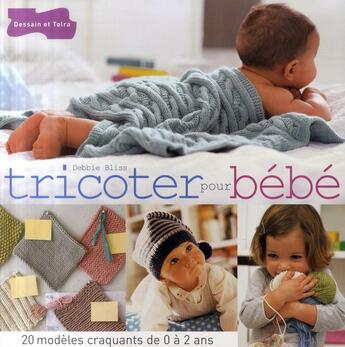 Couverture du livre « Tricoter pour bébé » de Debbie Bliss aux éditions Dessain Et Tolra